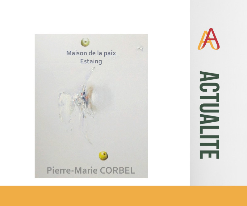 Exposition à la Maison de la Paix à Estaing : Artiste Peintre Pierre-Marie CORBEL Exposition à la Maison de la Paix à Estaing : Artiste Peintre Pierre-Marie CORBEL