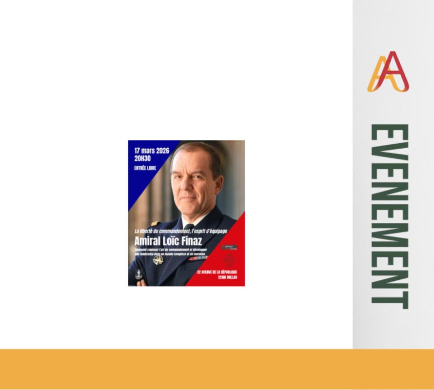 17 mars 2026 - à 20h30 à Millau - 32 avenue de la République - Entrée Libre - Amiral Loïc Finaz - La Liberté du commandement, l'esprit d'équipage !